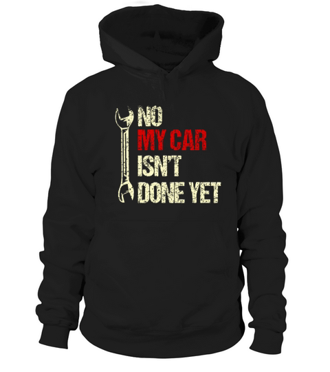 No My Car Isnt Done Yet Tools Mechanic Garage Hob Hoodie Unisex