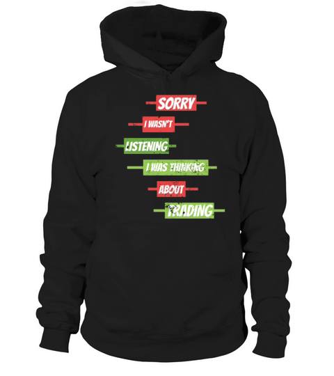 Sorry I Wasnt Listening Stock Market Forex Tradin Hoodie Unisex