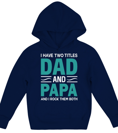 I Have Two Titles Dad and Papa And I Rock Them Both Kids Hoodie