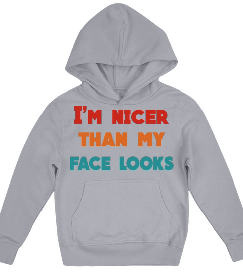 Im Nicer Than My Face Looks Kids Hoodie