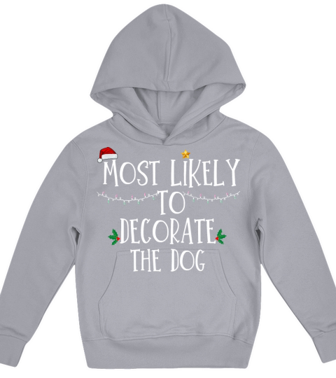Most Likely To Decorate The Dog Xmas Family Matchi Kids Hoodie