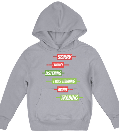 Sorry I Wasnt Listening Stock Market Forex Tradin Kids Hoodie