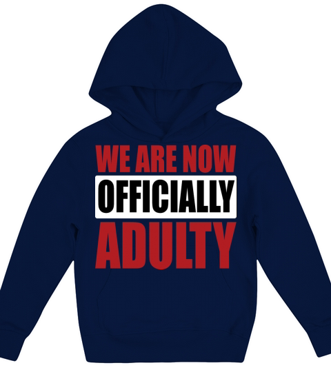We Are Now Officially Adulty Kids Hoodie