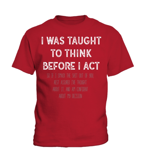 I Was Taught To Think Before I act Sarcasm Kids T-Shirt