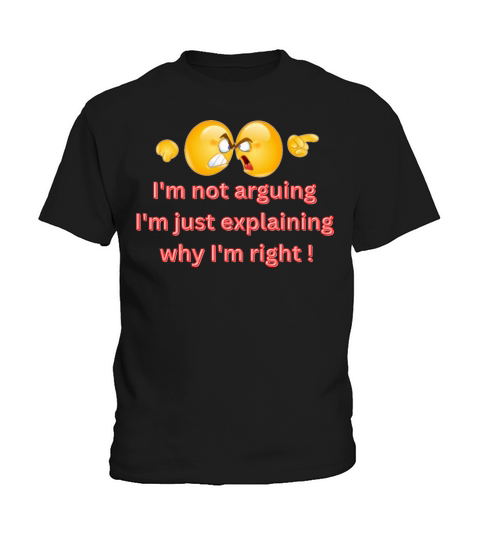 Im Not Arguing Im Just Explaining Why I Am Right Kids T-Shirt