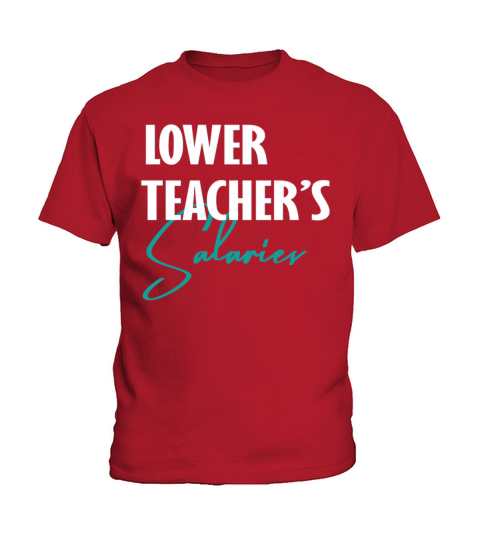 Lower Teachers Salaries Costume Women men Funny Kids T-Shirt