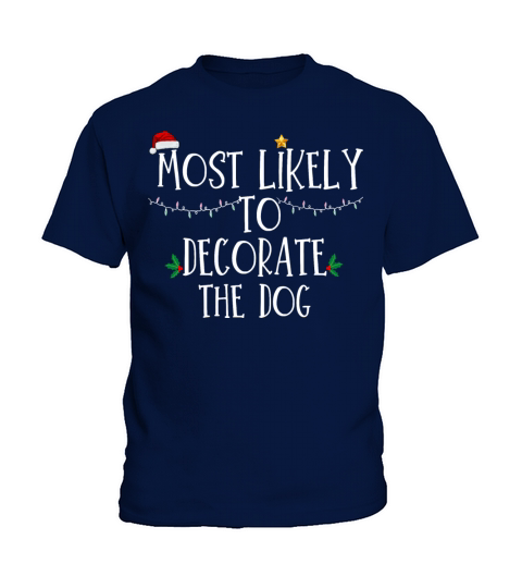 Most Likely To Decorate The Dog Xmas Family Matchi Kids T-Shirt