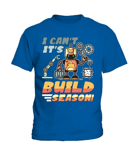 Robotics I Cant Its Build Season Robots Engineer Kids T-Shirt