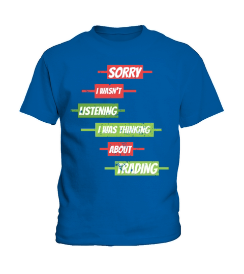 Sorry I Wasnt Listening Stock Market Forex Tradin Kids T-Shirt