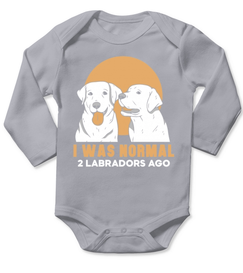I was normal 2 Labradors ago Long Sleeve Baby One-Piece