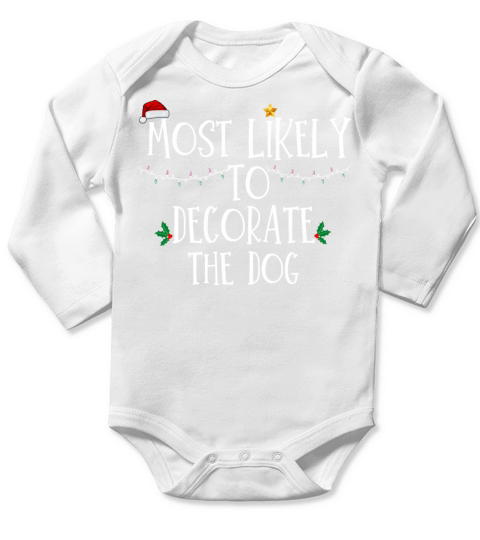 Most Likely To Decorate The Dog Xmas Family Matchi Long Sleeve Baby One-Piece