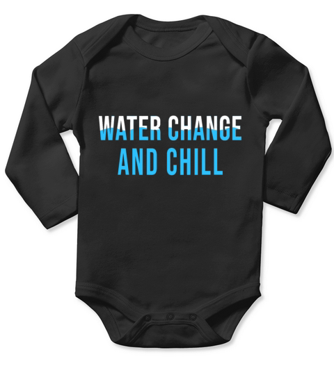 Water Change and Chill Funny Saltwater Aquarium Re Long Sleeve Baby One-Piece