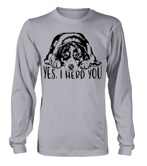 Australian Shepherd Dog Yes I Herd You Dog Quote Long sleeved Unisex