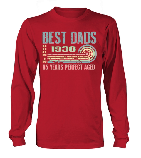 Best Dads Are Born In 1938 85 Years Old 85th Long sleeved Unisex