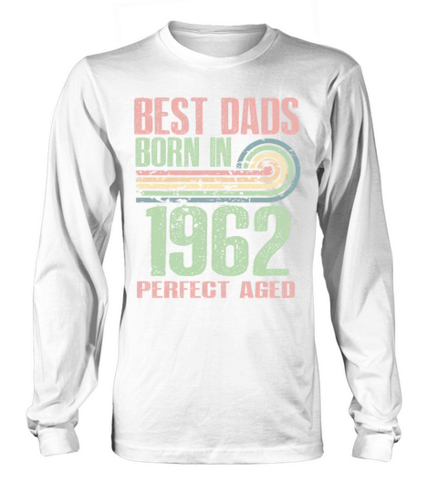 Best Dads Are Born In 1962 61 Years Old 61th Long sleeved Unisex