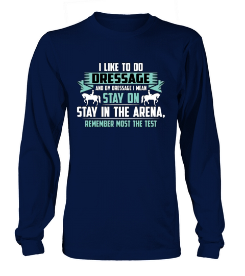 Dressage I Like To Do Dressage And Horse Riding Long sleeved Unisex