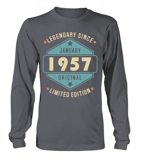 Legendary Since January 1957 Limited Edition Long sleeved Unisex