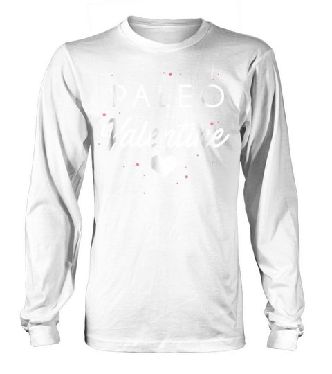 Paleo is My Valentine Funny Valentines Day Long sleeved Unisex