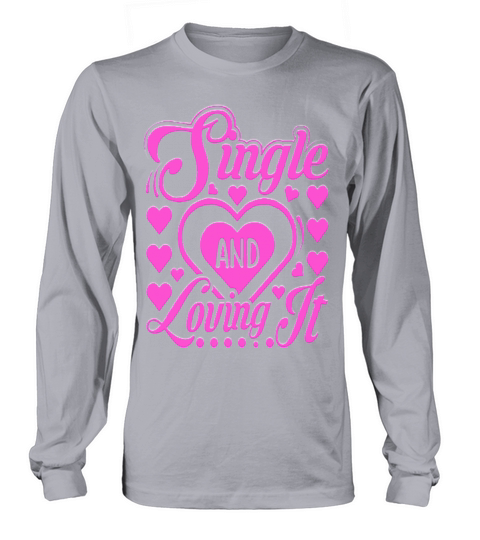 Single And Loving It Heart Romance Valentines Day Long sleeved Unisex