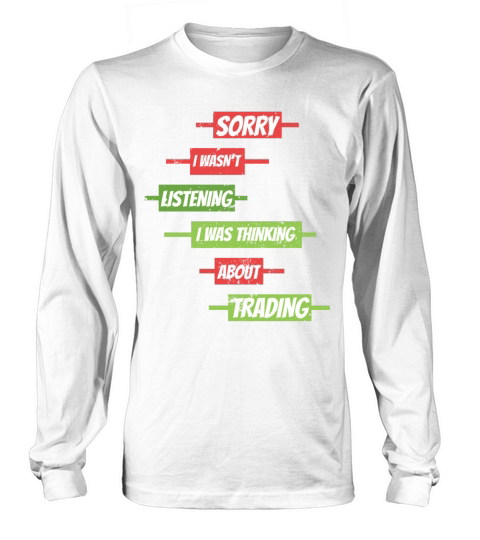 Sorry I Wasnt Listening Stock Market Forex Tradin Long sleeved Unisex