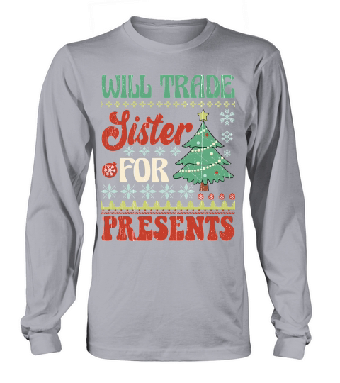 Will trade sister for presents ugly christmas sweater Long sleeved Unisex