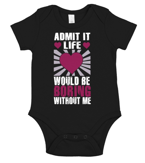 Admit It Life Would Be Boring Without Me Short Sleeve Baby One-Piece