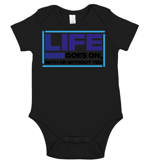 life goes on with or without you - motivational Short Sleeve Baby One-Piece