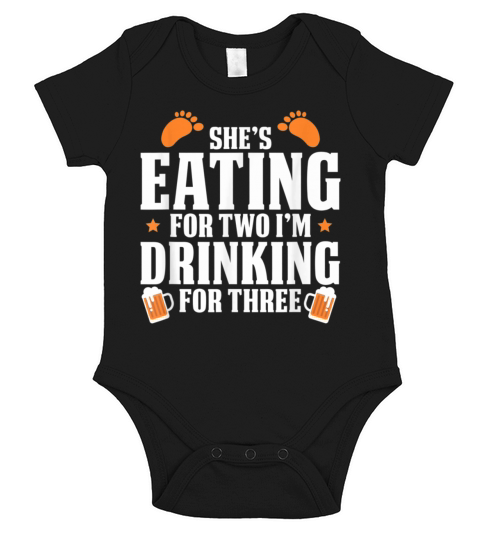 shes eating for two im drinking for three Short Sleeve Baby One-Piece