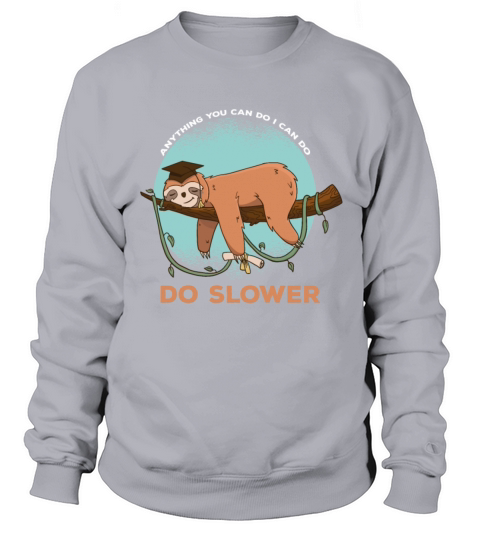 Anything You Can Do Funny Quote I Can Do Slower Sl Sweatshirt Unisex