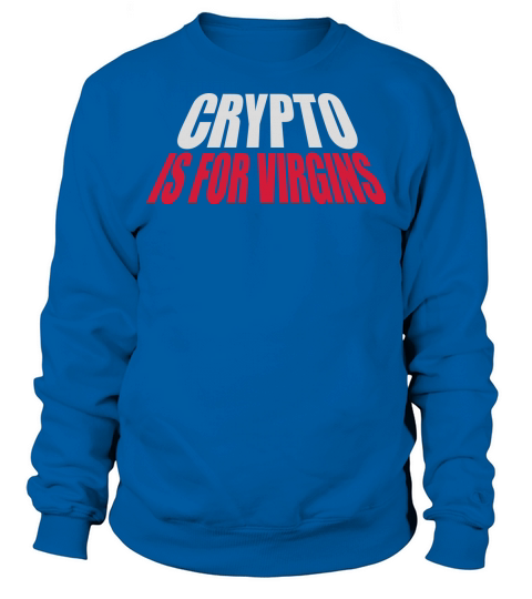 crypto is for virgins Sweatshirt Unisex