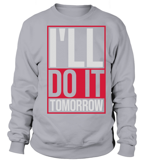 do it tomorrow quote Sweatshirt Unisex