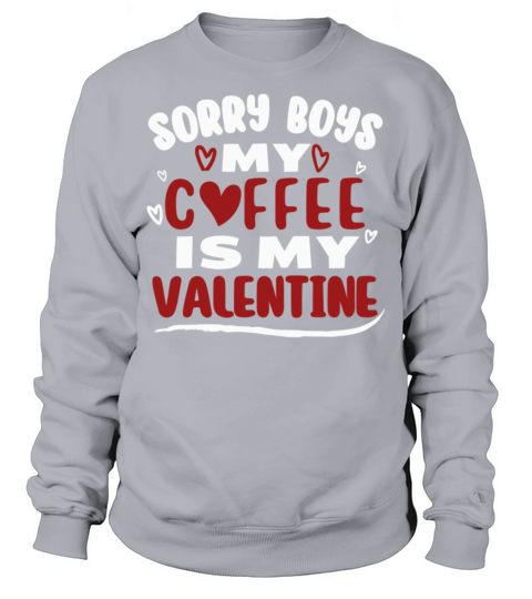 Funny Valentine Day Couple Shirt Sorry Boys My Cof Sweatshirt Unisex