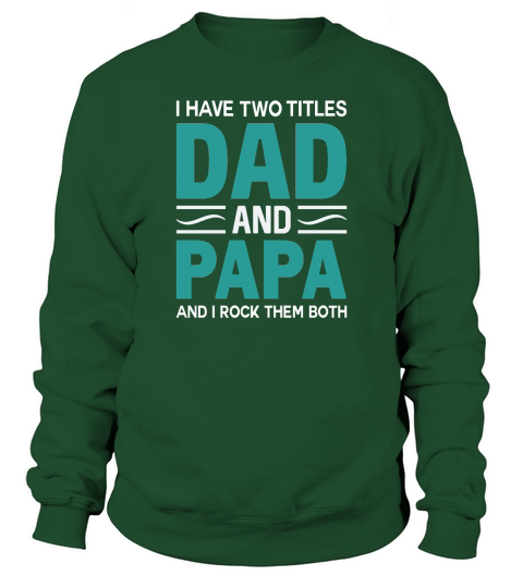 I Have Two Titles Dad and Papa And I Rock Them Both Sweatshirt Unisex