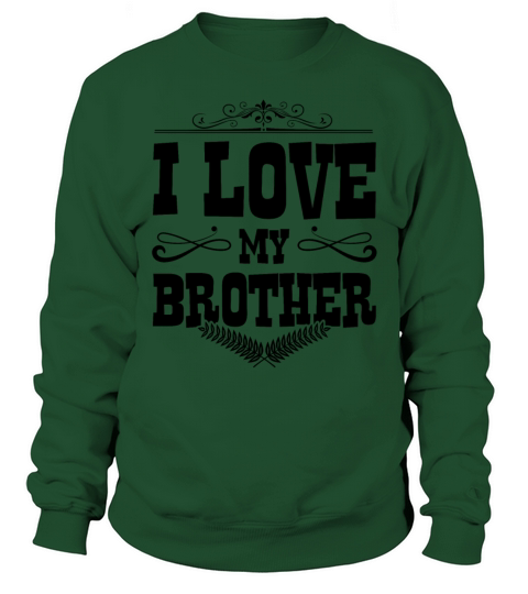 I Love my Brother Sweatshirt Unisex