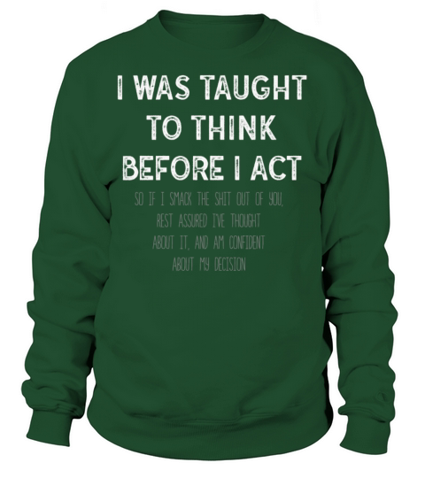 I Was Taught To Think Before I act Sarcasm Sweatshirt Unisex