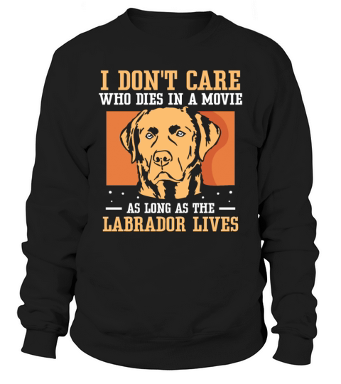 in a movie as long as the Labrador lives Sweatshirt Unisex