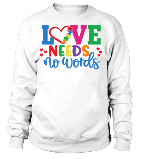 Love Needs No Words Autism Awareness Autism Month Sweatshirt Unisex