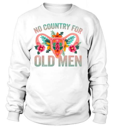 No Country For Old Men Floral Uterus Feminist Sweatshirt Unisex