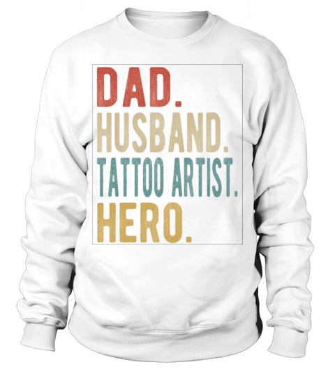 Tattoo Artist Dad Husband Hero Sweatshirt Unisex