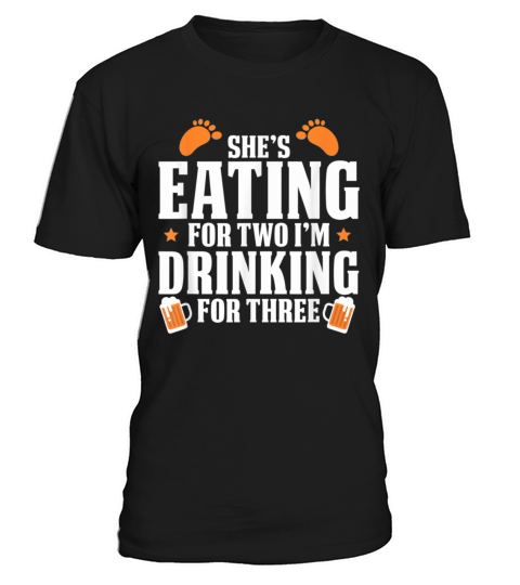 shes eating for two im drinking for three T-Shirt Unisex