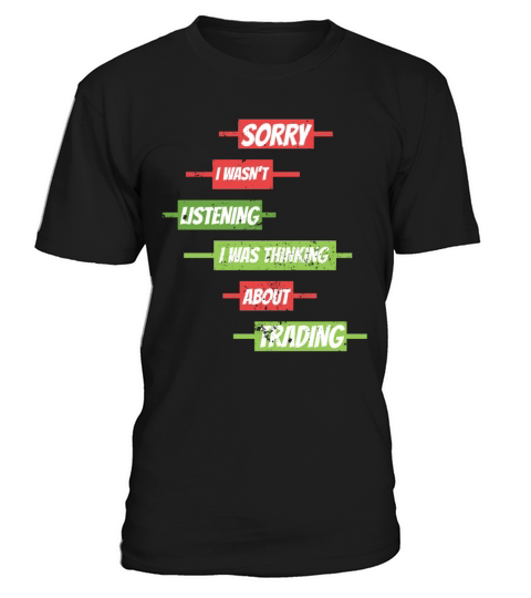 Sorry I Wasnt Listening Stock Market Forex Tradin T-Shirt Unisex