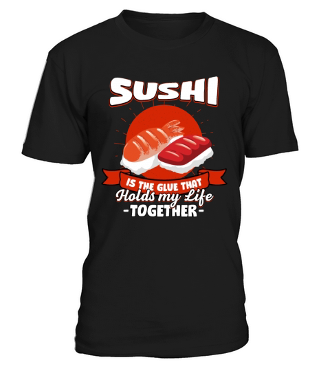 Sushi Holds My Life Together Sayings Japanese Food T-Shirt Unisex