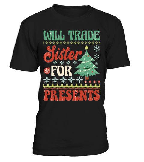 Will trade sister for presents ugly christmas T-Shirt Unisex