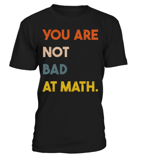 You Are Not Bad At Math Funny Vintage Quote Gift T-Shirt Unisex