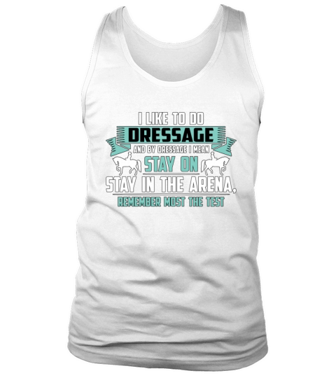 Dressage I Like To Do Dressage And Horse Riding Tank Top Unisex