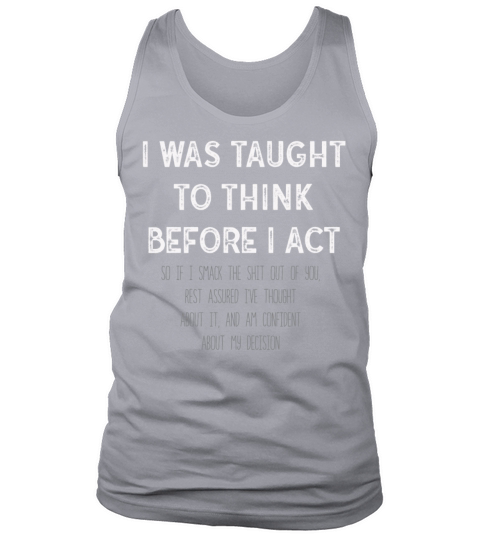 I Was Taught To Think Before I act Sarcasm Tank Top Unisex
