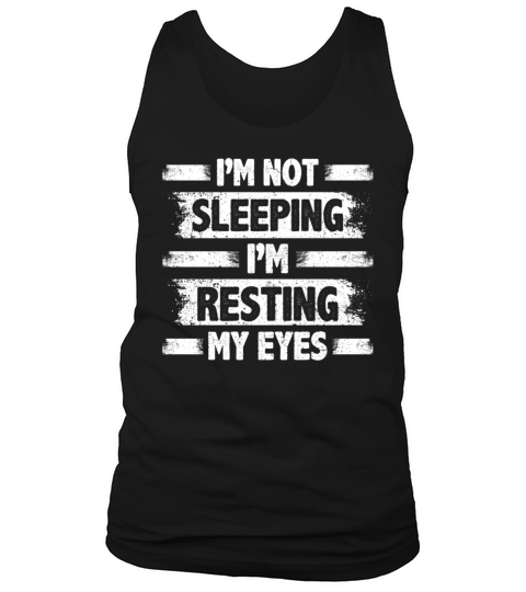 Im Not Sleeping Im Resting My Eyes Tank Top Unisex