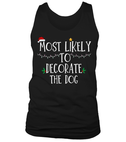 Most Likely To Decorate The Dog Xmas Family Matchi Tank Top Unisex