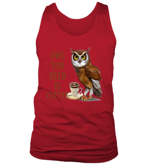 Owl You Need is Coffee Tank Top Unisex