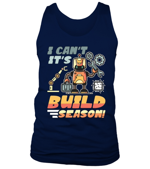 Robotics I Cant Its Build Season Robots Engineer Tank Top Unisex